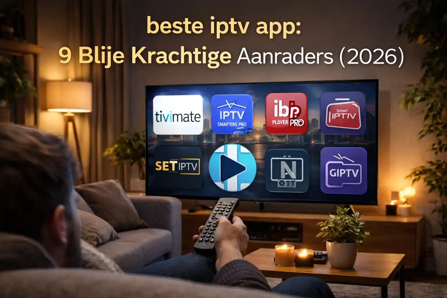 beste iptv app 2026 – 9 aanraders voor stabiel IPTV kijken