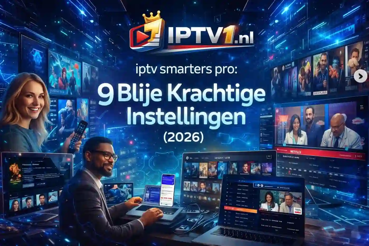 iptv smarters pro 9 Blije Krachtige Instellingen (2026) – IPTV1.nl tips voor stabiel kijken en snelle setup